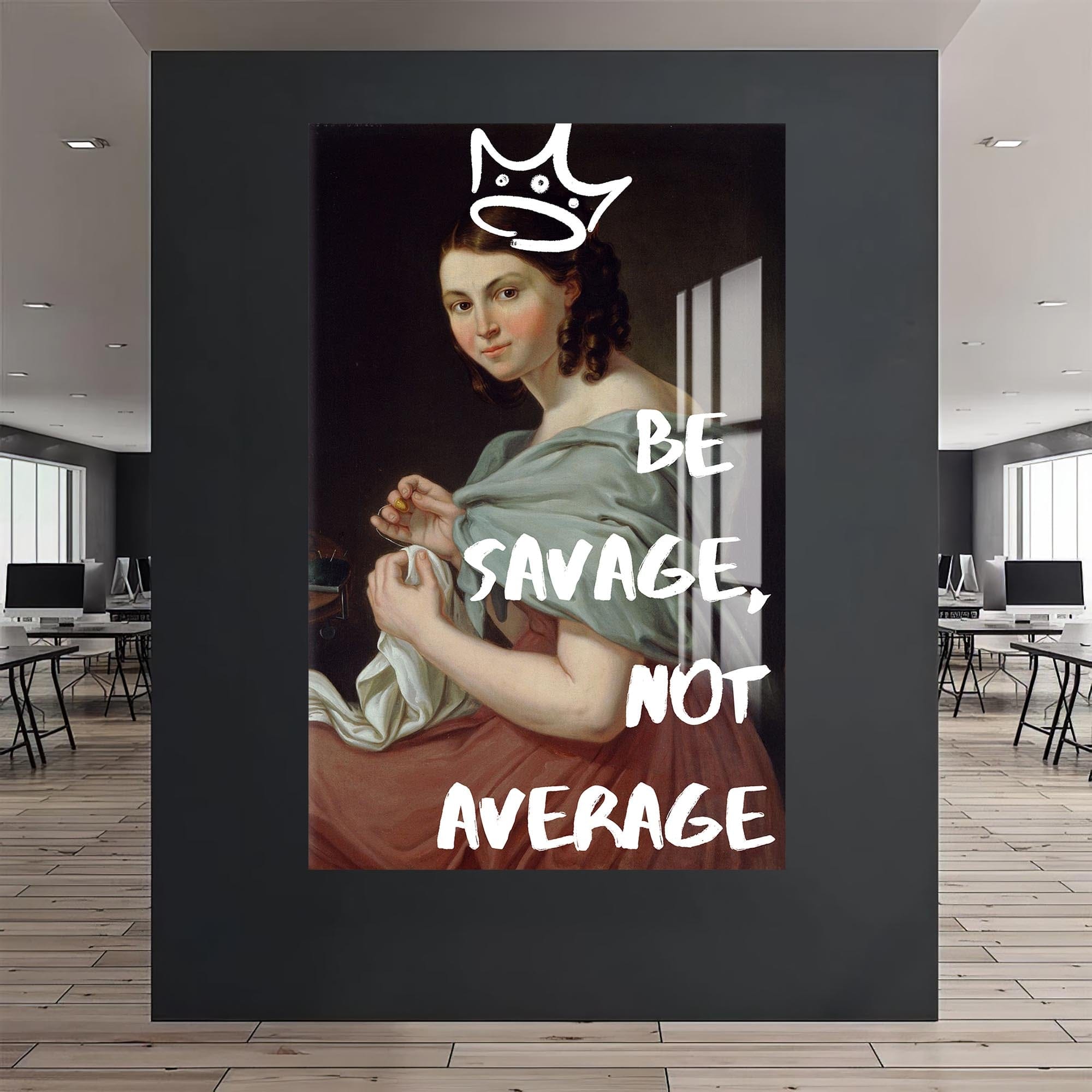 Artronauts Glass Print Be Savage - Tempered Glass Wall Art