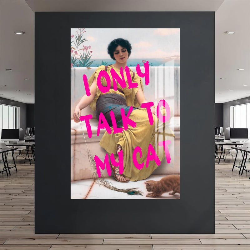 Artronauts Glass Print I Only Talk To My Cat - Tempered Glass Wall Art