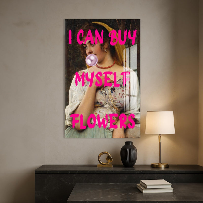 Artronauts Glass Print I Can Buy Myself Flowers - Tempered Glass Wall Art