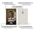 Artronauts Glass Print You’re Boring Me - Tempered Glass Wall Art