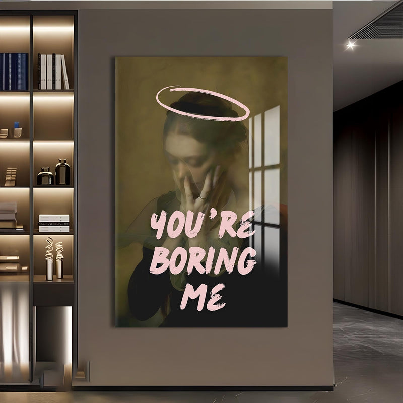 Artronauts Glass Print You’re Boring Me - Tempered Glass Wall Art
