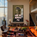 Artronauts Glass Print You’re Boring Me - Tempered Glass Wall Art