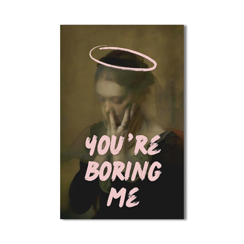 Artronauts Glass Print You’re Boring Me - Tempered Glass Wall Art