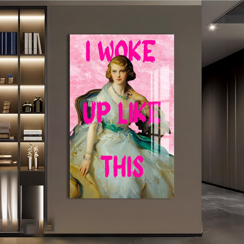 Artronauts Glass Print I Woke Up Like This - Tempered Glass Wall Art