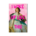 Artronauts Glass Print I Woke Up Like This - Tempered Glass Wall Art