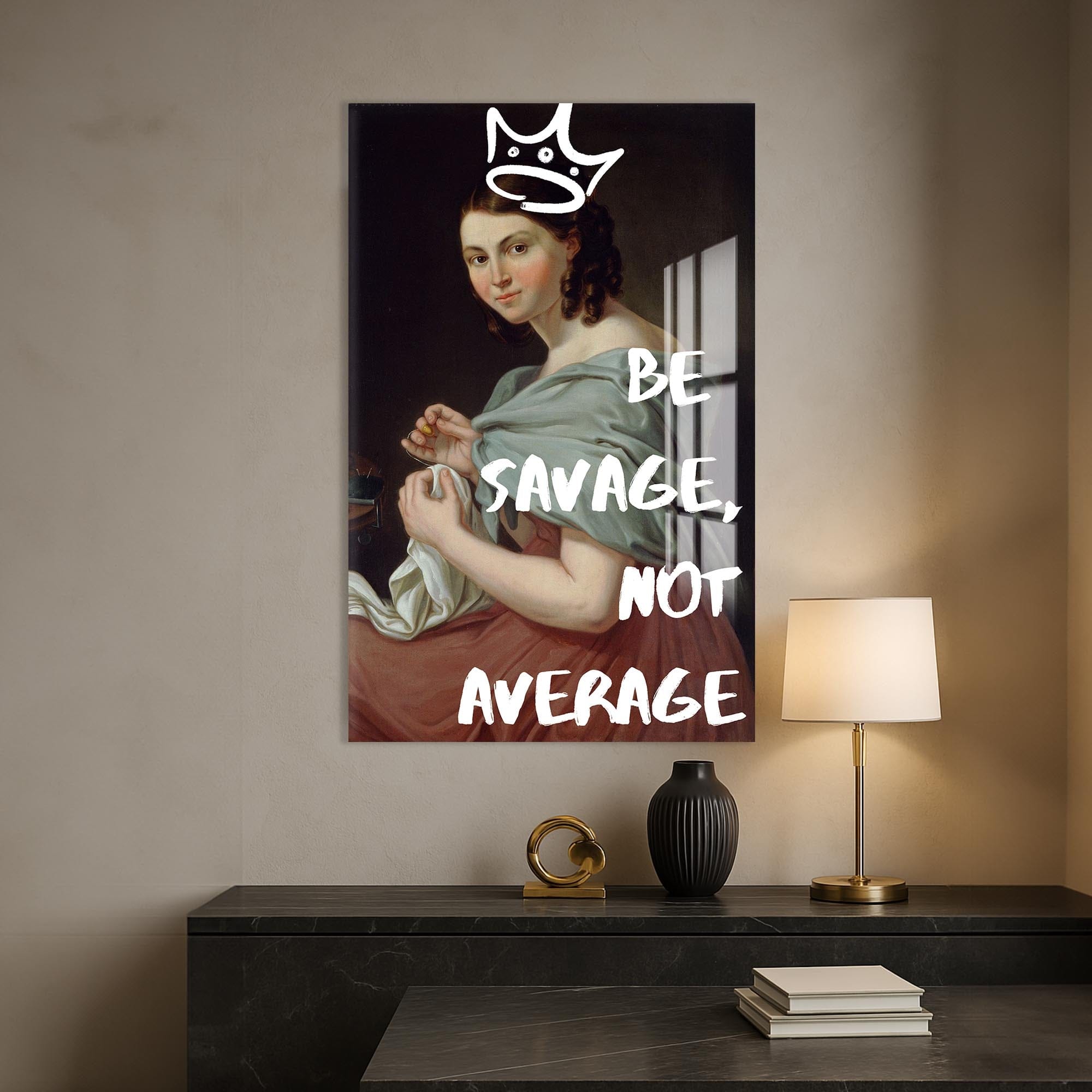 Artronauts Glass Print Be Savage - Tempered Glass Wall Art
